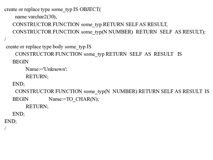 create or replace type some_typ IS OBJECT( name varchar2(30), CONSTRUCTOR FUNCTION