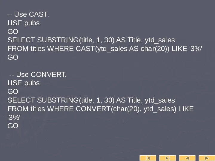 -- Use CAST. USE pubs GO SELECT SUBSTRING(title, 1, 30) AS