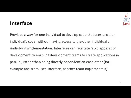 Interface Provides a way for one individual to develop code that