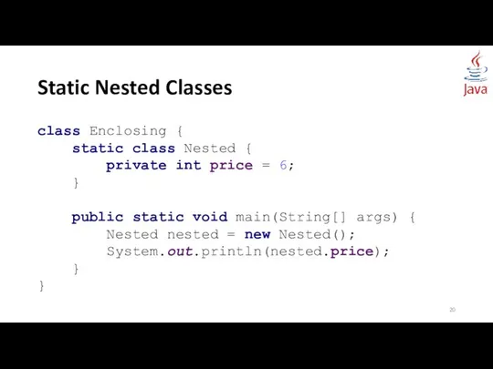 Static Nested Classes class Enclosing { static class Nested { private