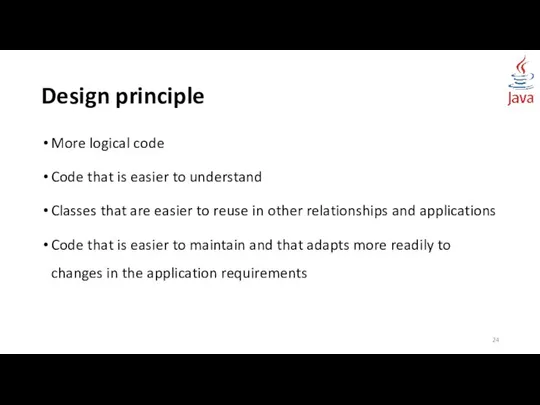 Design principle More logical code Code that is easier to understand