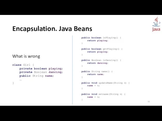Encapsulation. Java Beans What is wrong class Girl { private boolean