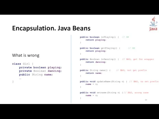 Encapsulation. Java Beans What is wrong class Girl { private boolean