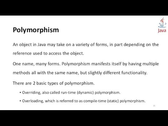 Polymorphism An object in Java may take on a variety of