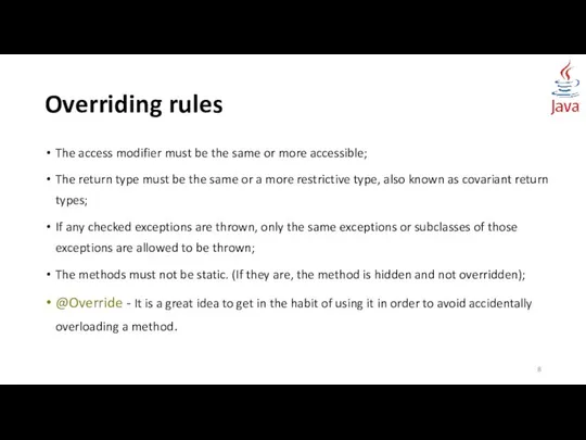 Overriding rules The access modifier must be the same or more