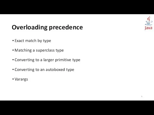 Overloading precedence Exact match by type Matching a superclass type Converting