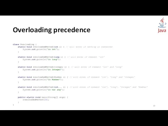 Overloading precedence class Overloading { static void overloadedMethod(int i) { //