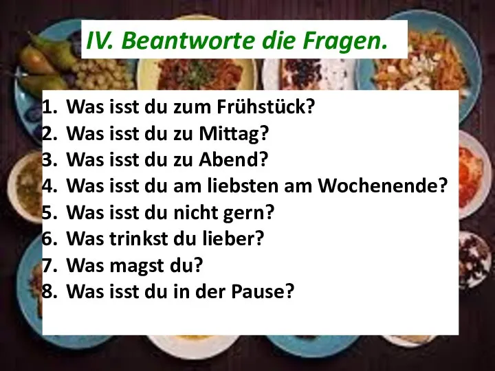 IV. Beantworte die Fragen. Was isst du zum Frühstück? Was isst