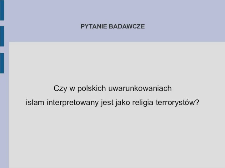 PYTANIE BADAWCZE Czy w polskich uwarunkowaniach islam interpretowany jest jako religia terrorystów?