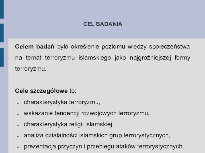 CEL BADANIA Celem badań było określenie poziomu wiedzy społeczeństwa na temat