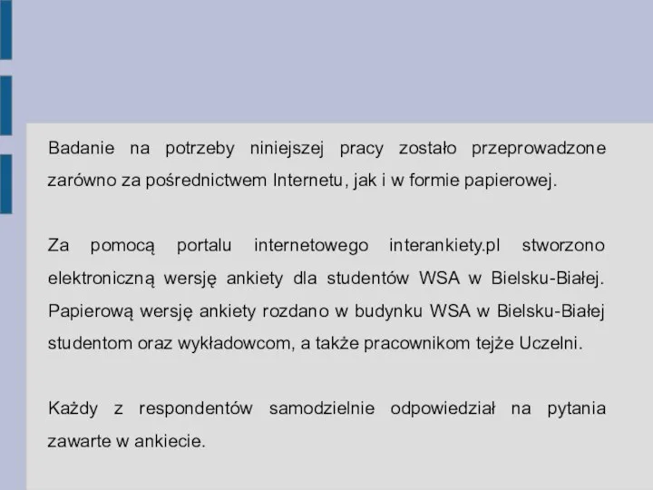 Badanie na potrzeby niniejszej pracy zostało przeprowadzone zarówno za pośrednictwem Internetu,