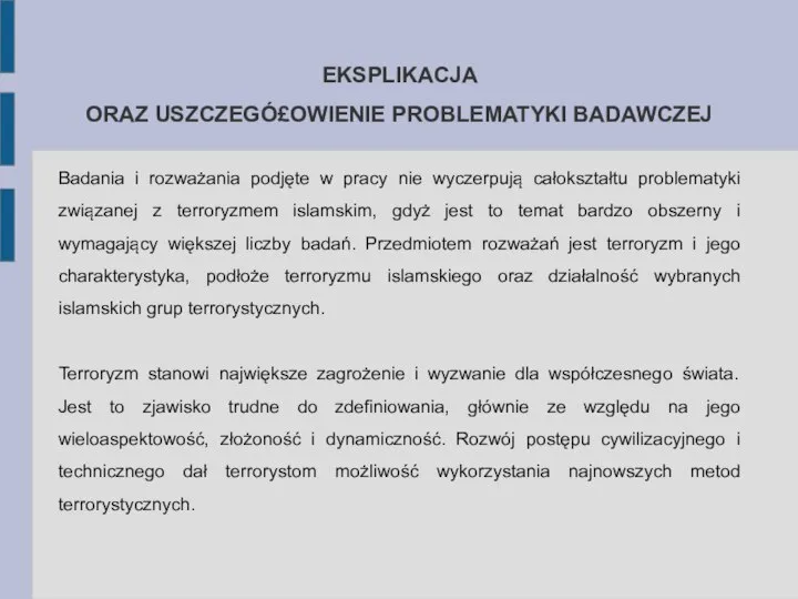 EKSPLIKACJA ORAZ USZCZEGÓ£OWIENIE PROBLEMATYKI BADAWCZEJ Badania i rozważania podjęte w pracy