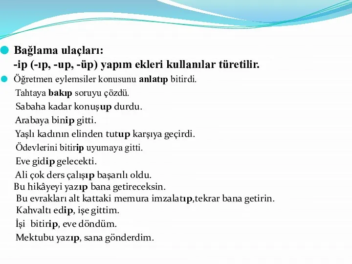 Bağlama ulaçları: -ip (-ıp, -up, -üp) yapım ekleri kullanılar türetilir. Öğretmen