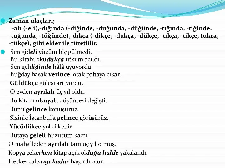 Zaman ulaçları; -alı (-eli),-dığında (-diğinde, -duğunda, -düğünde, -tığında, -tiğinde, -tuğunda, -tüğünde),-dıkça