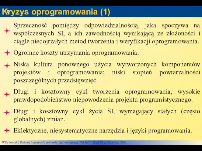 Kryzys oprogramowania (1) Sprzeczność pomiędzy odpowiedzialnością, jaka spoczywa na współczesnych SI,