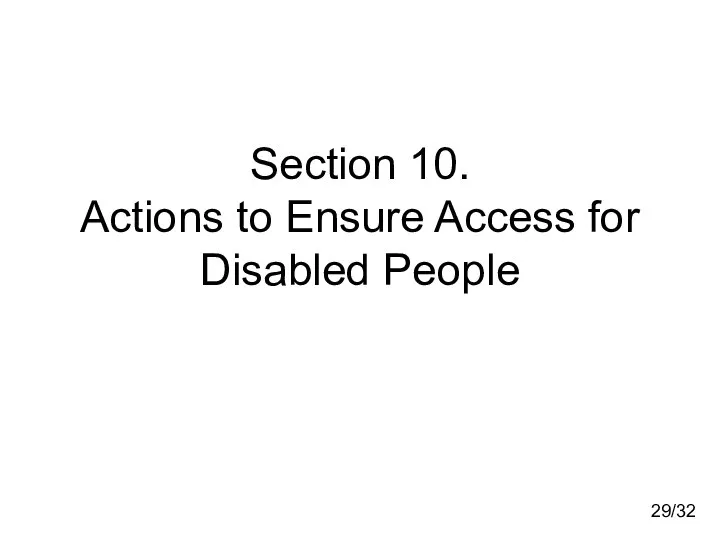 Section 10. Actions to Ensure Access for Disabled People 29/32