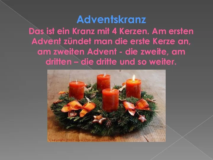 Adventskranz Das ist ein Kranz mit 4 Kerzen. Am ersten Advent