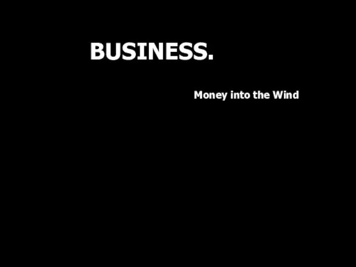 BUSINESS. Money into the Wind