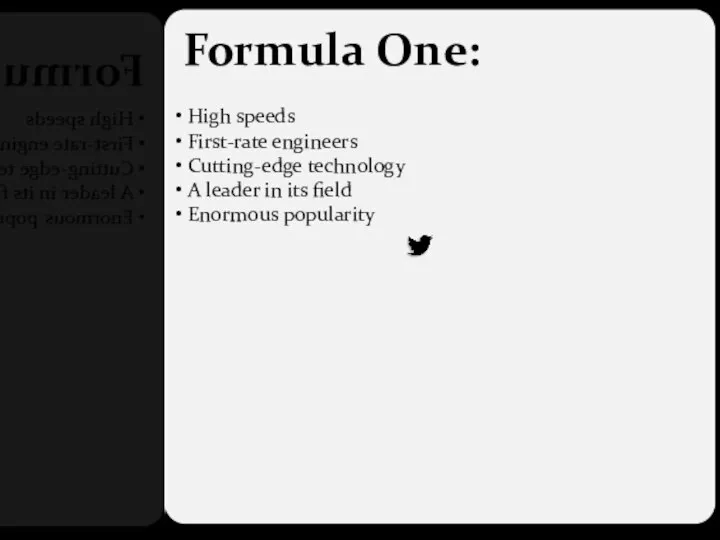 Formula One: High speeds First-rate engineers Cutting-edge technology A leader in its field Enormous popularity