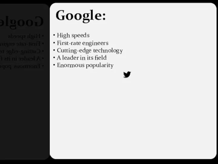 Google: High speeds First-rate engineers Cutting-edge technology A leader in its field Enormous popularity