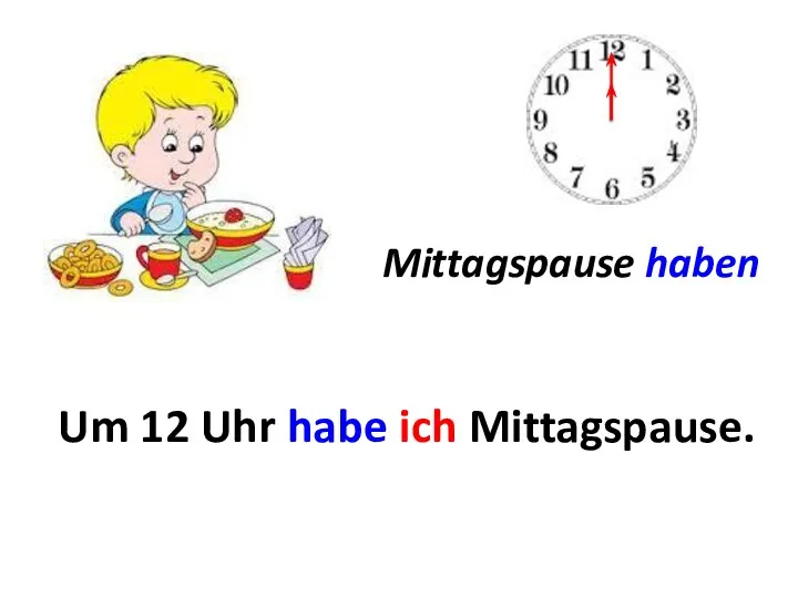 Mittagspause haben Um ... Um 12 Uhr habe ich Mittagspause.