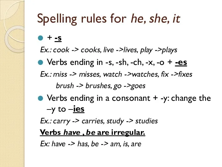 Spelling rules for he, she, it + -s Ex.: cook ->