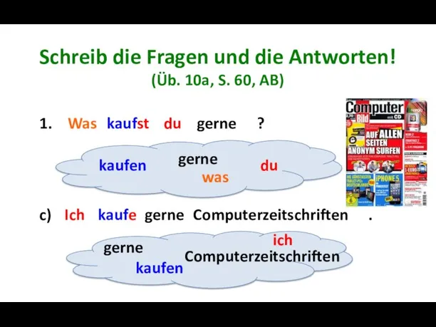 Schreib die Fragen und die Antworten! (Üb. 10a, S. 60, AB)