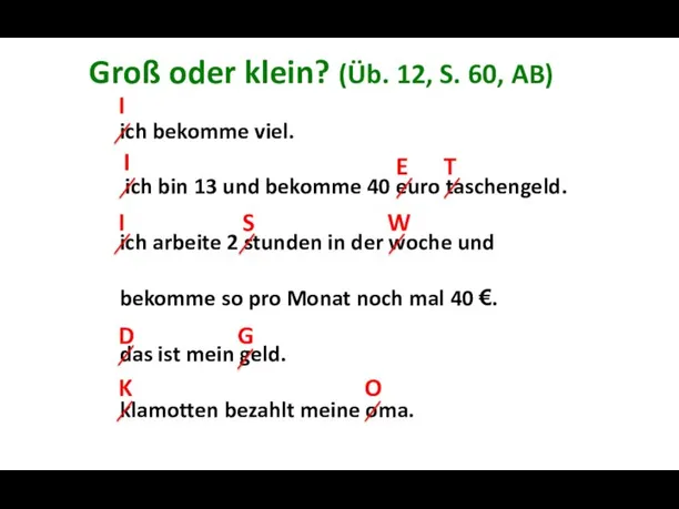 Groß oder klein? (Üb. 12, S. 60, AB) ich bekomme viel.