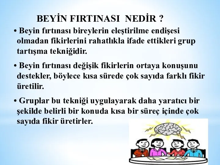 Beyin fırtınası bireylerin eleştirilme endişesi olmadan fikirlerini rahatlıkla ifade ettikleri grup