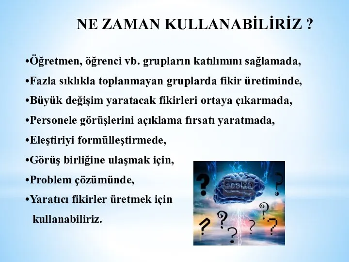 NE ZAMAN KULLANABİLİRİZ ? Öğretmen, öğrenci vb. grupların katılımını sağlamada, Fazla