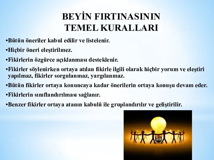 BEYİN FIRTINASININ TEMEL KURALLARI Bütün öneriler kabul edilir ve listelenir. Hiçbir