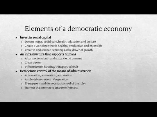 Elements of a democratic economy Invest in social capital Decent wages,