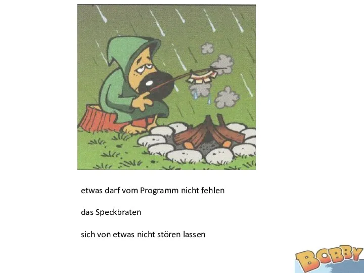 etwas darf vom Programm nicht fehlen das Speckbraten sich von etwas nicht stören lassen