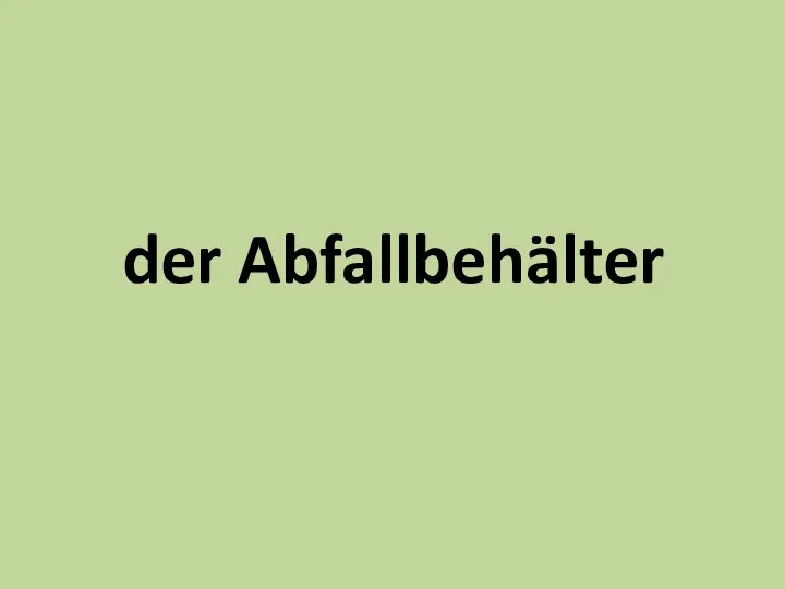 der Abfallbehälter