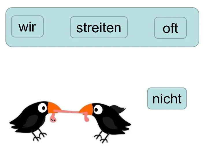 wir nicht streiten oft