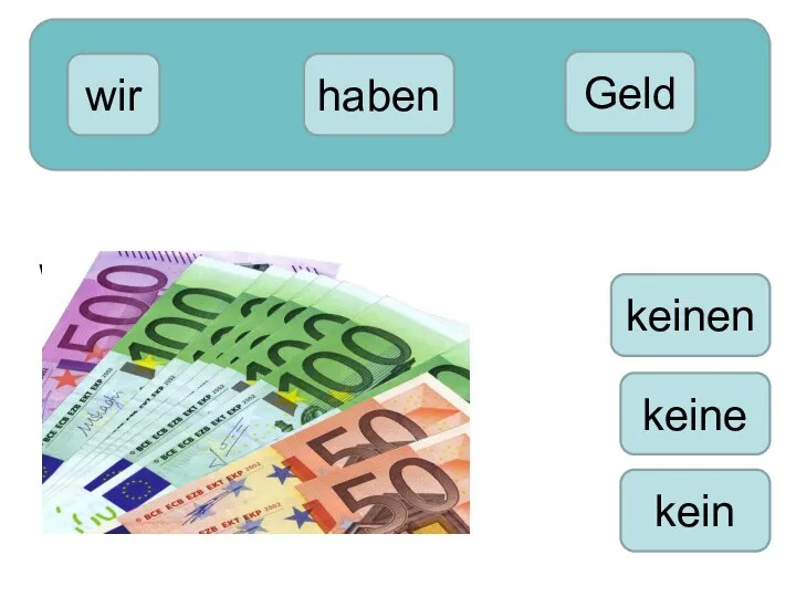 wir kein Geld haben keine keinen