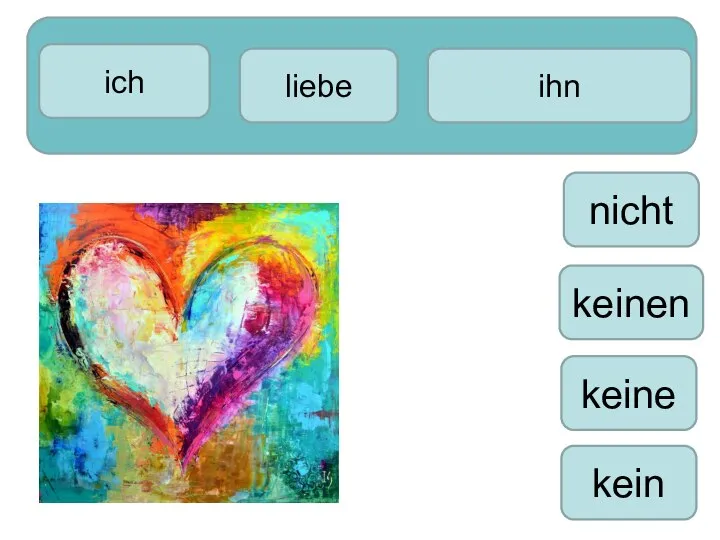 ich kein ihn liebe keine keinen nicht