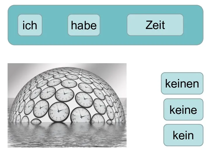ich kein Zeit habe keine keinen