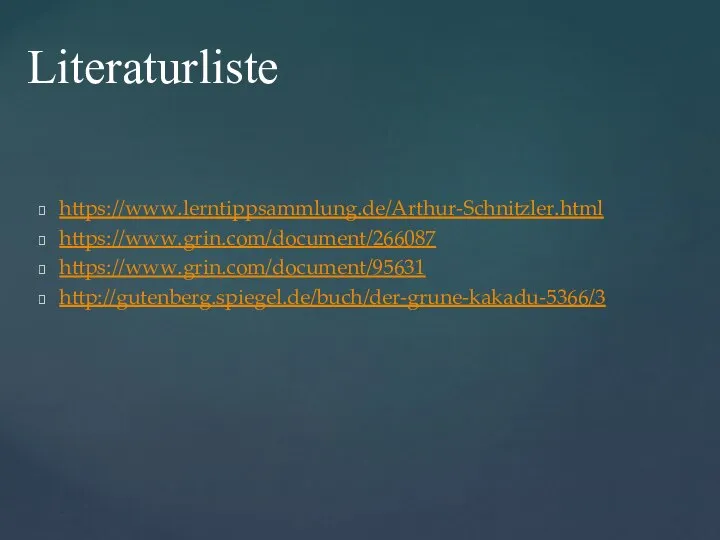 https://www.lerntippsammlung.de/Arthur-Schnitzler.html https://www.grin.com/document/266087 https://www.grin.com/document/95631 http://gutenberg.spiegel.de/buch/der-grune-kakadu-5366/3 Literaturliste