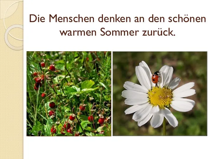 Die Menschen denken an den schönen warmen Sommer zurück.