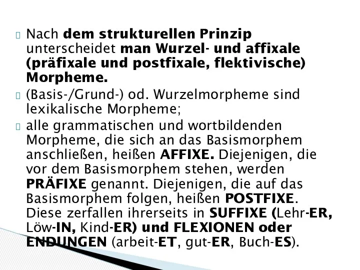 Nach dem strukturellen Prinzip unterscheidet man Wurzel- und affixale (präfixale und