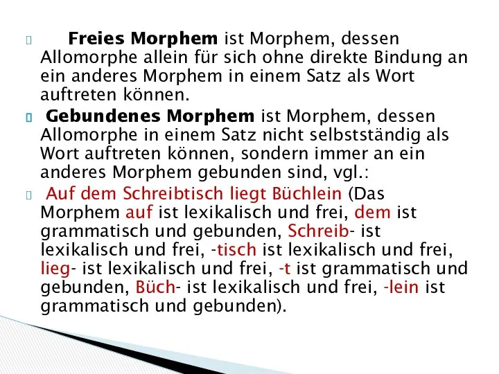 Freies Morphem ist Morphem, dessen Allomorphe allein für sich ohne direkte