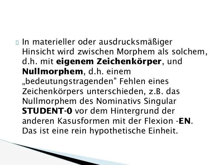 In materieller oder ausdrucksmäßiger Hinsicht wird zwischen Morphem als solchem, d.h.