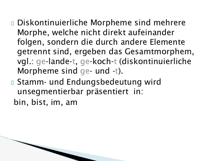 Diskontinuierliche Morpheme sind mehrere Morphe, welche nicht direkt aufeinander folgen, sondern