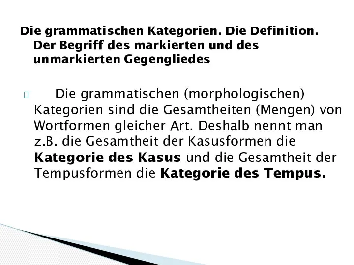 Die grammatischen Kategorien. Die Definition. Der Begriff des markierten und des