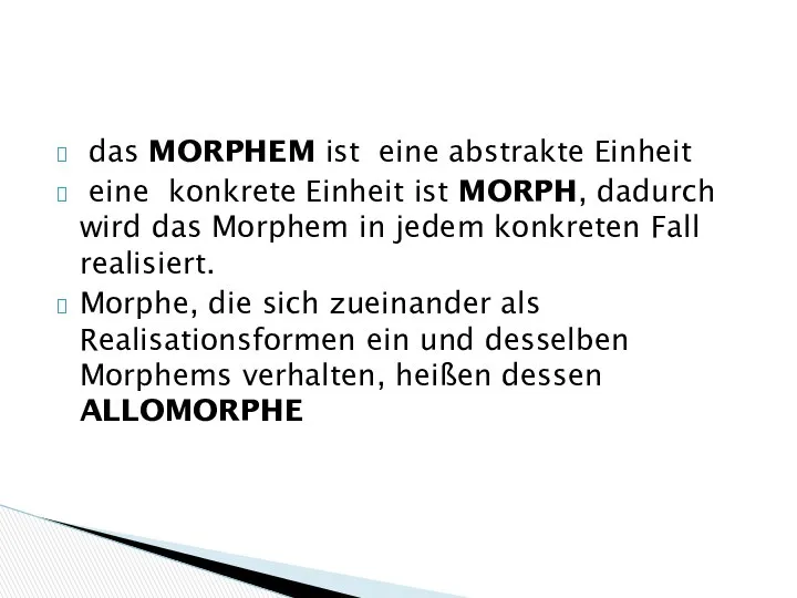 das MORPHEM ist eine abstrakte Einheit eine konkrete Einheit ist MORPH,