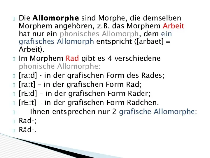 Die Allomorphe sind Morphe, die demselben Morphem angehören, z.B. das Morphem