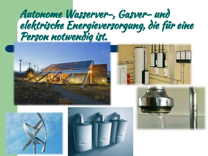 Autonome Wasserver-, Gasver- und elektrische Energieversorgung, die für eine Person notwendig ist.