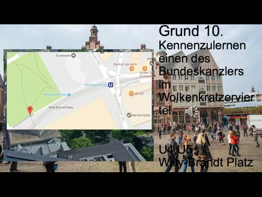 Grund 10. Kennenzulernen einen des Bundeskanzlers im Wolkenkratzerviertel... U4,U5 Willy-Brandt Platz