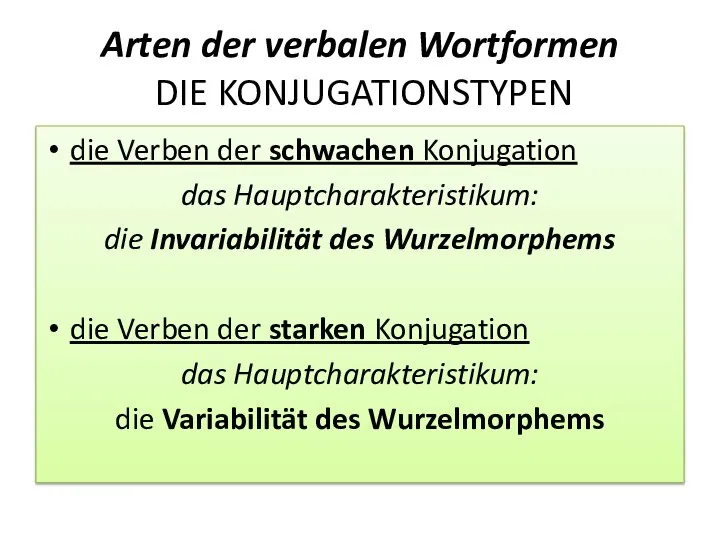 Arten der verbalen Wortformen DIE KONJUGATIONSTYPEN die Verben der schwachen Konjugation